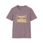 I Break For Mud T-shirt