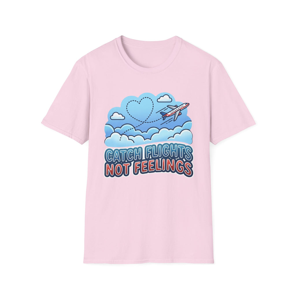 Catch Flights Not Feelings T-shirt