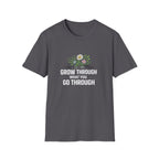 Grow Through What You Go Through  T-shirt