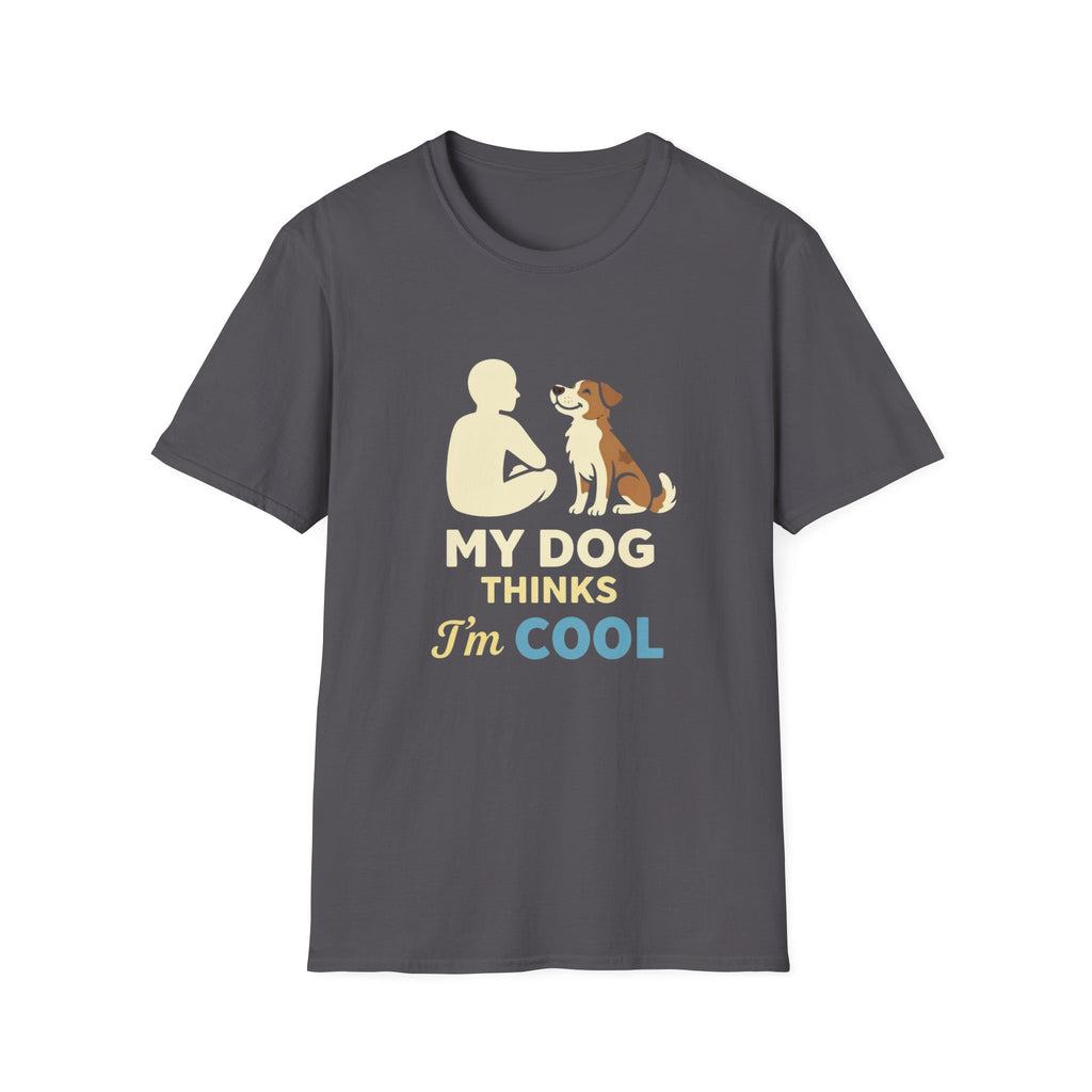 My Dog Thinks I'm Cool  T-shirt