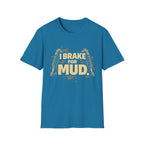 I Break For Mud T-shirt