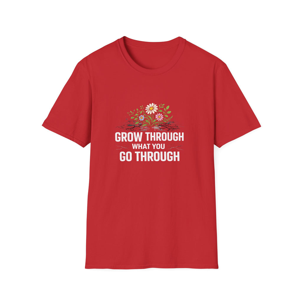 Grow Through What You Go Through  T-shirt